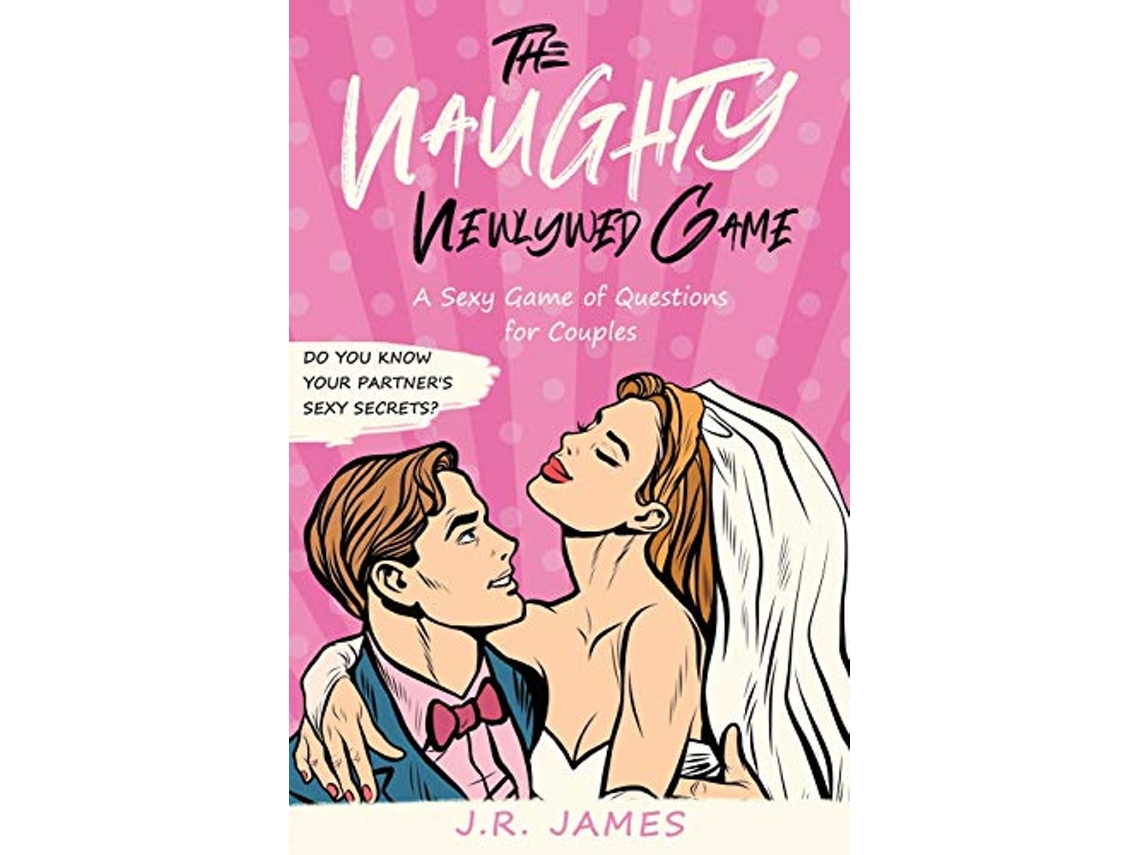 Livro The Naughty Newlywed Game A Sexy Game of Questions for Couples Hot and Sexy Games de JR James (Inglês)