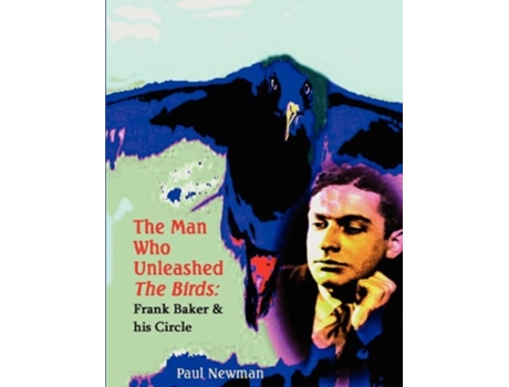 Livro The Man Who Unleashed the Birds de Paul Nigel Newman (Inglês)