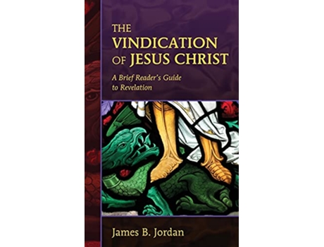 Livro The Vindication of Jesus Christ A Brief Readers Guide to Revelation de James B Jordan (Inglês)