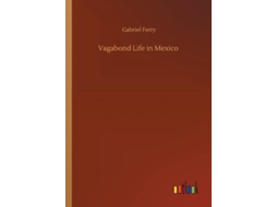 Livro Vagabond Life In Mexico De Gabriel Ferry (inglês)