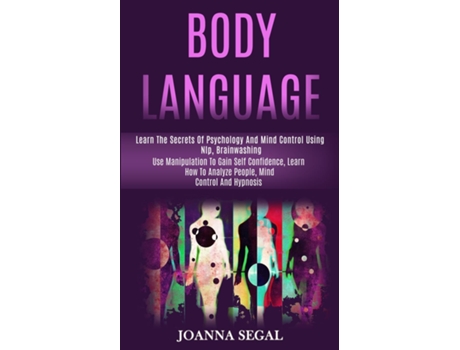Livro Body Language Learn the Secrets of Psychology and Mind Control Using Nlp, Brainwashing de Joanna Segal (Inglês)