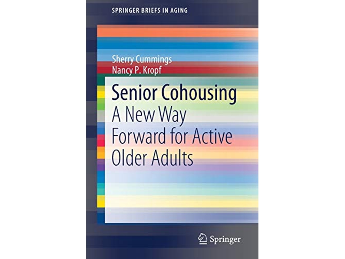 Livro Senior Cohousing A New Way Forward for Active Older Adults SpringerBriefs in Aging de Sherry Cummings Nancy P Kropf (Inglês)