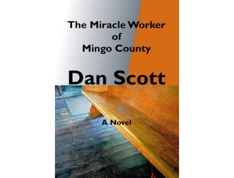 Livro The Miracle Worker Of Mingo County De Dan Scott (inglês - Capa Dura)