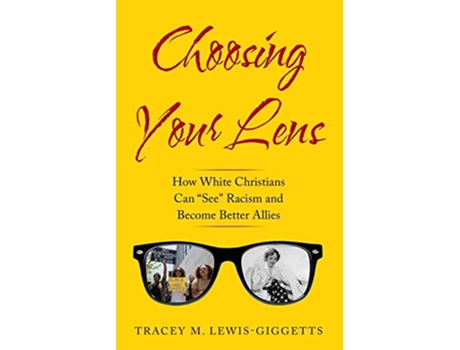 Livro Choosing Your Lens How White Christians Can Become Better Allies de Tracey M LewisGiggetts (Inglês)
