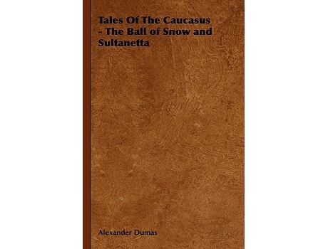 Livro Tales of the Caucasus The Ball of Snow and Sultanetta de Alexandre Dumas (Inglês)