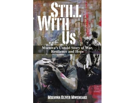 Livro Still With Us Msenwas Untold Story Of War, Resilience And Hope De Msenwa Oliver Mweneake (inglês)