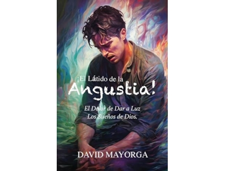 Livro ¡El Látido de la Angustia! El Dolor de Dar a Luz Los Sueños De Dios de David Mayorga (Espanhol)