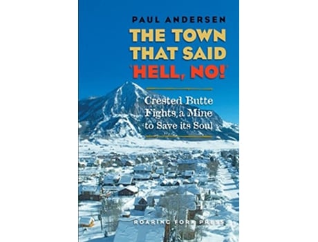 Livro The Town that Said Hell No Crested Butte Fights a Mine to Save its Soul de Paul Andersen (Inglês)