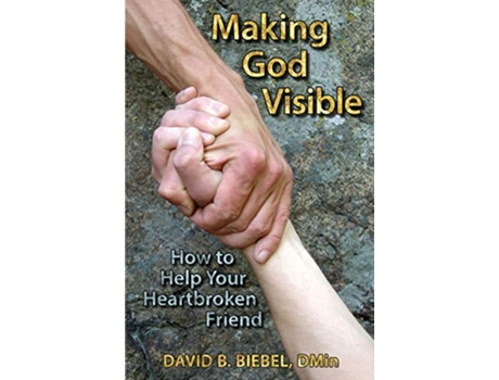 Livro Making God Visible How to Help Your Heartbroken Friend de David B Biebel (Inglês)