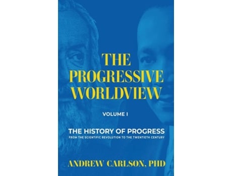 Livro The Progressive Worldview, Volume 1 The History of Progress from the Scientific Revolution to the Twentieth Century de Andrew Carlson (Inglês)