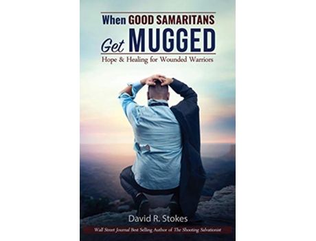 Livro When Good Samaritans Get Mugged Hope Healing for Wounded Warriors 1 de David R Stokes (Inglês)