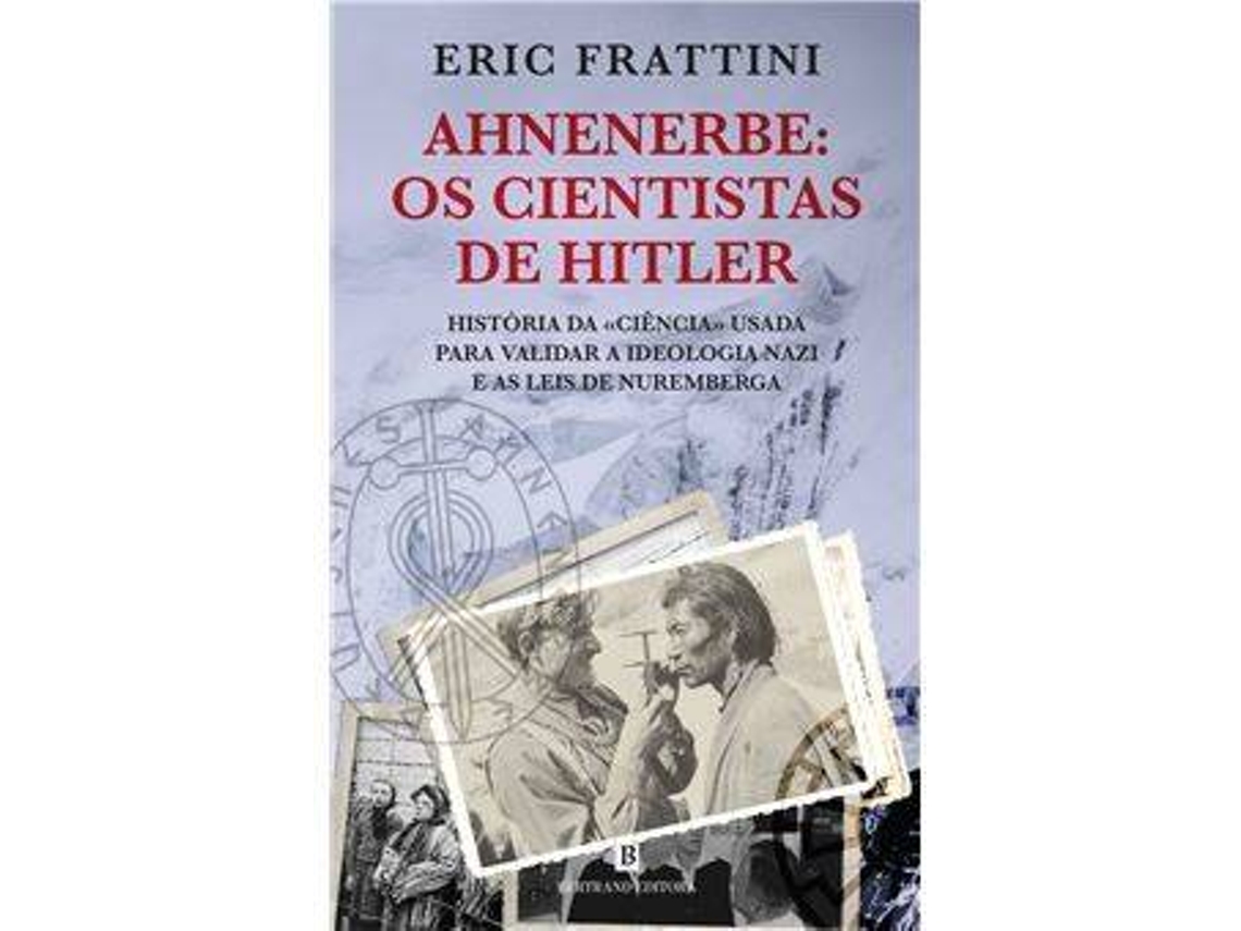 Livro Ahnenerbe - Os Cientistas de Hitler. História da «ciência» usada para validar a ideologia nazi e as leis de Nuremberga de Eric Frattini (Português)