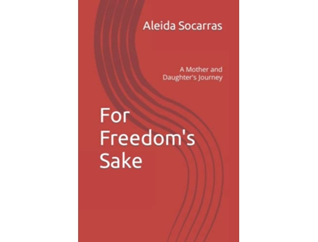 Livro For Freedoms Sake A Mother and Daughters Journey de Aleida Socarras (Inglês)