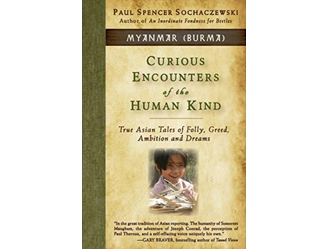 Livro Curious Encounters of the Human Kind Myanmar Burma True Asian Tales of Folly Greed Ambition and Dreams 1 de Paul Spencer Sochaczewski (Inglês)