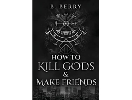 Livro How To Kill Gods Make Friends Your Local Guides to the Supernatural de B Berry (Inglês)