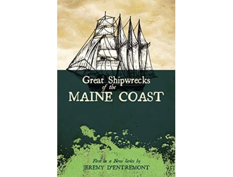 Livro Great Shipwrecks of the Maine Coast Maritime de Jeremy DEntremont (Inglês)