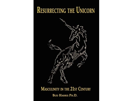 Livro Resurrecting the Unicorn Masculinity in the 21st Century de Bud Harris (Inglês)
