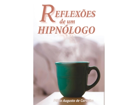 Livro Reflexões De Um Hipnólogo Hipnose E Mudanças Positivas De Fabio Augusto De Carvalho (inglês)