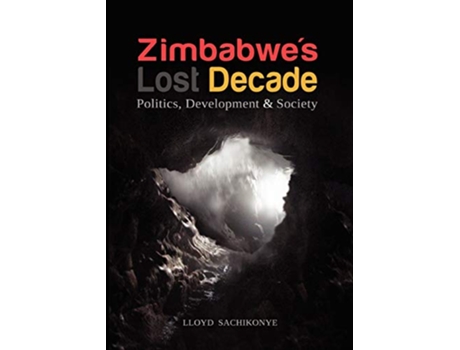 Livro Zimbabwes Lost Decade Politics Development and Society de Lloyd Sachikonye (Inglês)