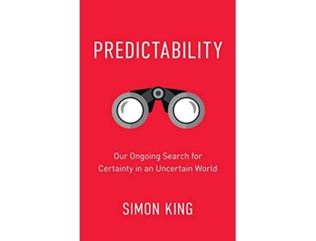 Livro Predictability Our Ongoing Search for Certainty in an Uncertain World de Simon King (Inglês)