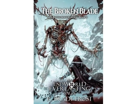 Livro The Broken Blade - A Battle Mage Reborn An Endworld Everlasting Saga De R Brady Frost (inglês)