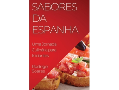 Livro Sabores da Espanha Uma Jornada Culinária para Iniciantes de Rodrigo Soares (Inglês)