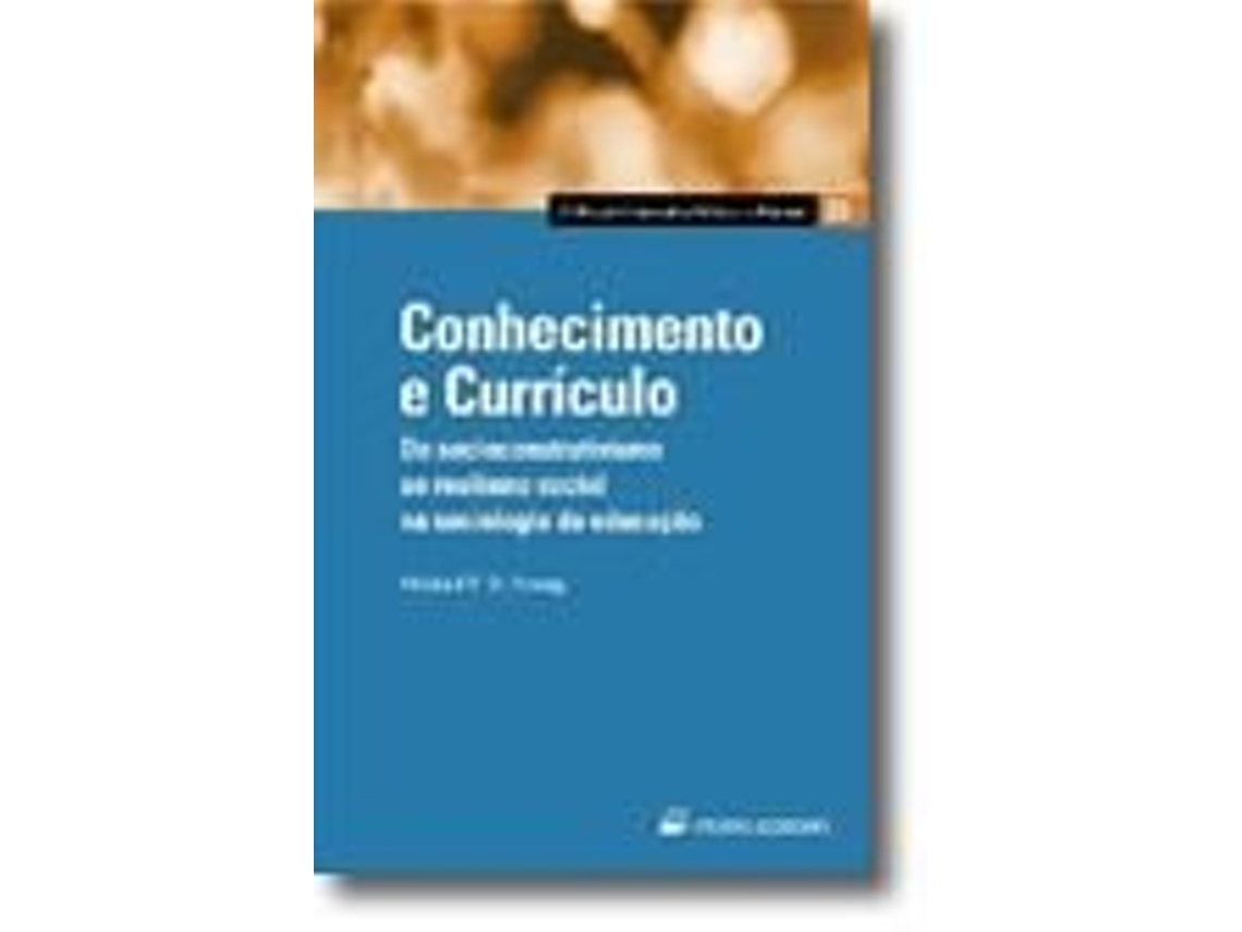 Livro Conhecimento e Currículo - Do socioconstrutivismo ao realismo social na… de Michael F D Young