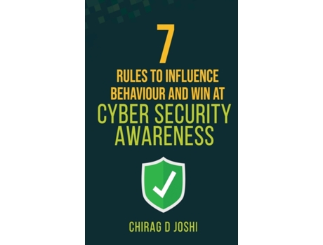 Livro 7 Rules to Influence Behaviour and Win at Cyber Security Awareness Joshi D Chirag (Inglês)