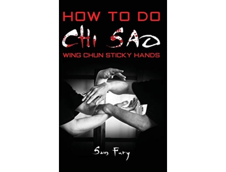 Livro How To Do Chi Sao Wing Chun Sticky Hands SelfDefense de Sam Fury (Inglês)