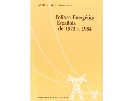 Livro Política Energética Española De 1973 A 1984 de Angel De Los Rios Rodicio (Espanhol)