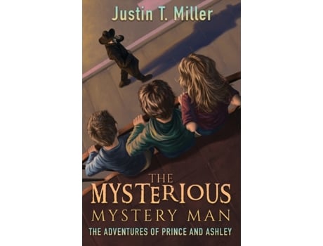 Livro The Mysterious Mystery Man: The Adventures of Prince and Ashley, Book 2 Justin T. Miller (Inglês)