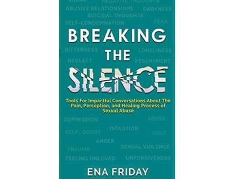 Livro Breaking The Silence Tools For Impactful Conversations About The Pain, Perception And Healing Process Of Child Abuse De Ena N Friday (inglês)
