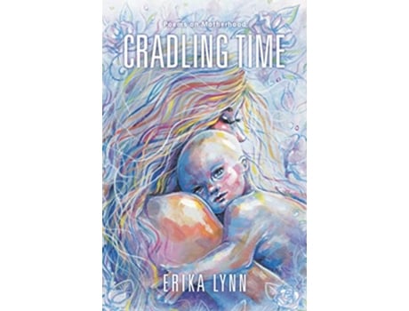 Livro Cradling Time Poems on Motherhood de Erika Lynn (Inglês)