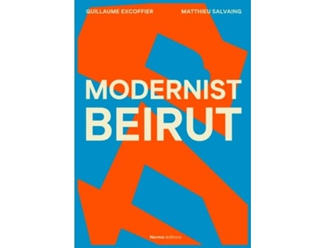 Livro Modernist Beirut de Guillaume Excoffier e Matthieu Salvaing (Inglês - Capa Dura)