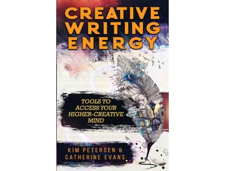 Livro Creative Writing Energy Tools To Access Your Higher-creative Mind De Kim Petersen (inglês)