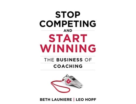 Livro Stop Competing and Start Winning The Business of Coaching de Leo Hopf Beth Launiere (Inglês)