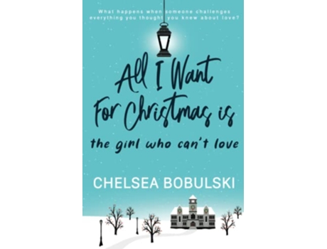 Livro All I Want For Christmas is the Girl Who Cant Love A YA Holiday Romance de Chelsea Bobulski (Inglês)