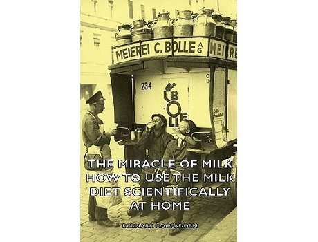 Livro Miracle of Milk How to Use the Milk Diet Scientifically at Home de Bernarr Macfadden (Inglês - Capa Dura)