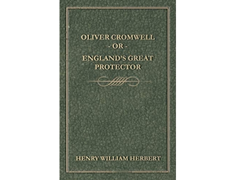 Livro Oliver Cromwell Or Englands Great Protector de Henry William Herbert (Inglês)