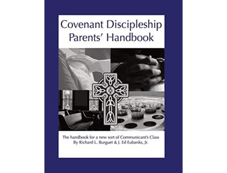 Livro Covenant Discipleship Parents Handbook The Handbook for a New Sort of Communicants Class de Richard L Burguet J E Eubanks (Inglês)