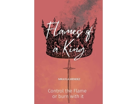Livro Flames Of A King Control The Flame Or Burn With It De Mikayla Mendez (inglês)