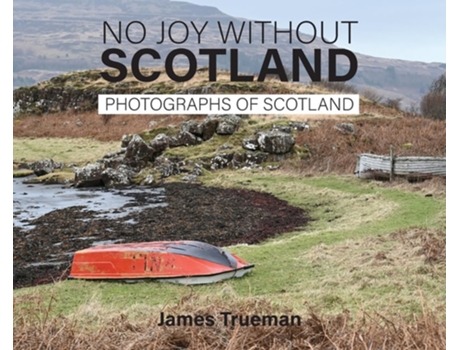 Livro No Joy without Scotland Photographs of Scotland by James Trueman de James Trueman (Inglês - Capa Dura)