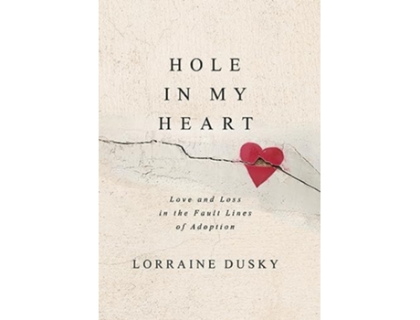 Livro Hole in My Heart Love and Loss in the Fault Lines of Adoption de Lorraine Dusky (Inglês - Capa Dura)