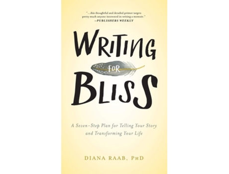 Livro Writing For Bliss A Seven-step Plan For Telling Your Story And Transforming Your Life De Diana Raab (inglês - Capa Dura)