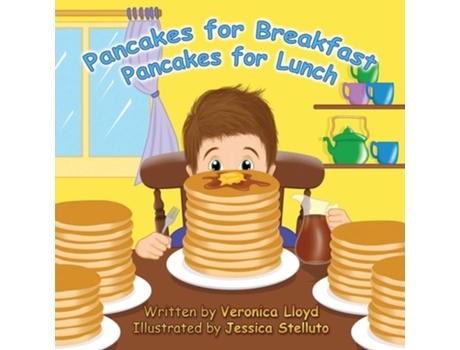 Livro Pancakes For Breakfast, Pancakes For Lunch De Veronica M Lloyd E Jessica Stelluto (inglês)