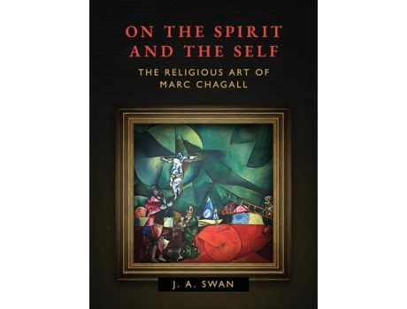 Livro On The Spirit And The Self The Religious Art Of Marc Chagall De Ja Swan (inglês)