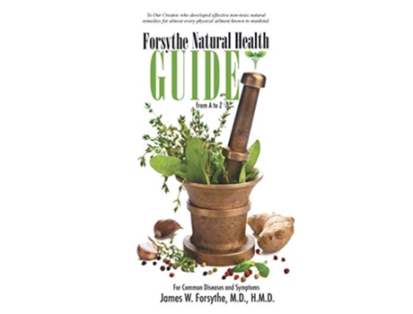 Livro Forsythe Natural Health Guide From A to Z For Common Diseases and Symptoms de MD James W Forsythe (Inglês)
