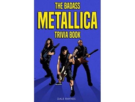 Livro The Badass Metallica Trivia Book Uncover The Epic History Behind The American Heavy Metal Band de Dale Raynes (Inglês)
