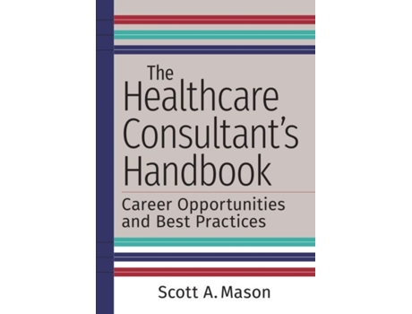 Livro The Healthcare Consultants Handbook de Scott A Mason (Inglês)