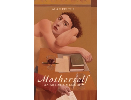 Livro Motherself an Artists Memoir de Alan Feltus (Inglês)